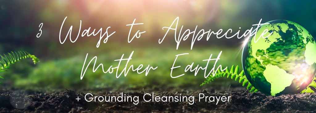 3 Ways to Appreciate Mother Earth